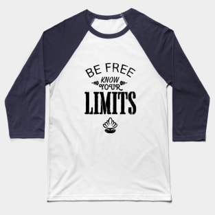 Be Free. Know your Limits. Baseball T-Shirt